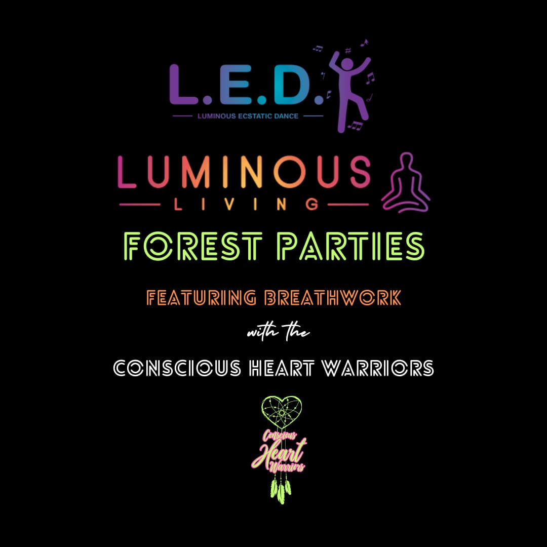 L.E.D ecstatic dance, luminous forest party, featuring breathwork with the Conscious Heart Warriors.